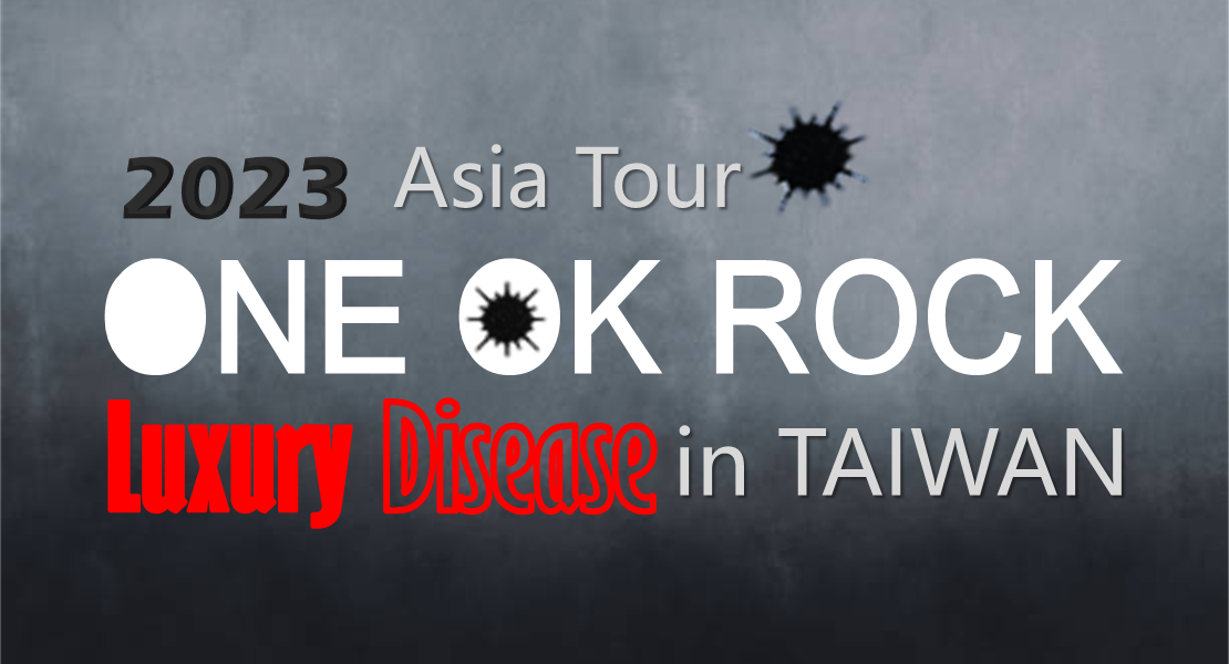 ONE OK ROCK Luxury Disease Asia Tour 2023 in TAIWAN》